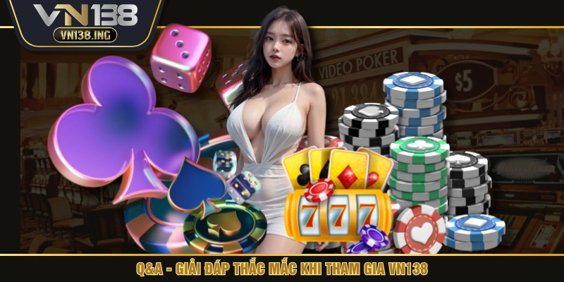 Q&A - Giải đáp thắc mắc khi tham gia VN138